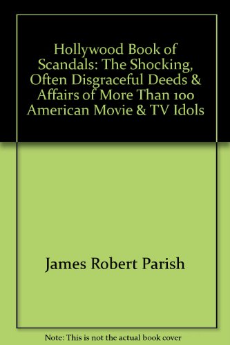 9780756794590: Hollywood Book of Scandals: The Shocking, Often Disgraceful Deeds & Affairs of More Than 100 American Movie & TV Idols