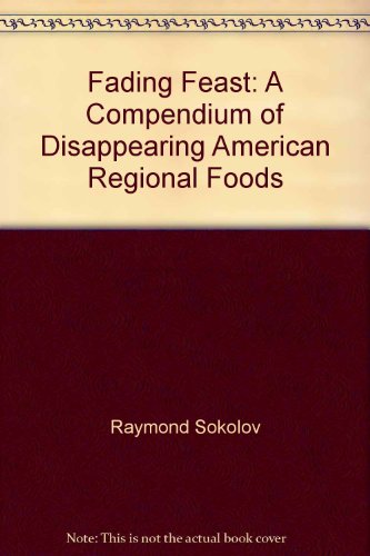 Fading Feast: A Compendium of Disappearing American Regional Foods (9780756794941) by Raymond Sokolov
