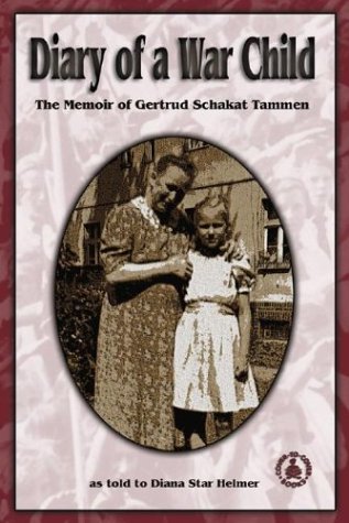 Stock image for Diary of a War Child: The Memoir of Gertrud Schakat Tammen for sale by ThriftBooks-Dallas