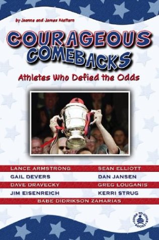 Courageous Comebacks: Athletes Who Defied the Odds (Cover-To-Cover Informational Books: Sports) (9780756902421) by Mattern, Joanne; Mattern, James; Conningham, Tobi