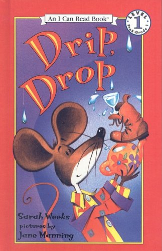 Drip, Drop (I Can Read Books: Level 1) (9780756909482) by Sarah Weeks; Jane Manning