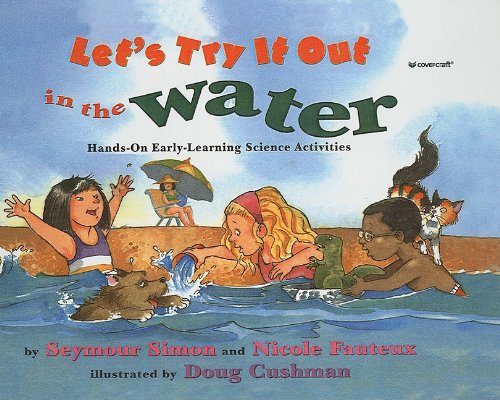 Let's Try It Out in the Water: Hands-On Early-Learning Science Activities (9780756914783) by Seymour Simon; Nicole Fauteux