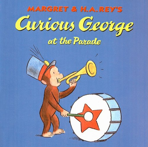 Curious George at the Parade (Curious George 8x8) (9780756917296) by Margret; Rey H A Rey; H.A. Rey