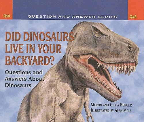 Did Dinosaurs Live in Your Backyard?: Questions and Answers about Dinosaurs (Scholastic Question & Answer (Pb)) (9780756917357) by Melvin Berger,Gilda Berger,Alan Male