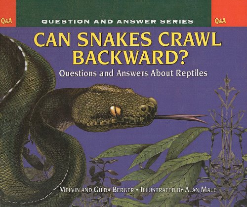 Can Snakes Crawl Backwards?: Questions and Answers about Reptiles (Scholastic Question & Answer (Pb)) (9780756917739) by Melvin A. Berger; Gilda Berger