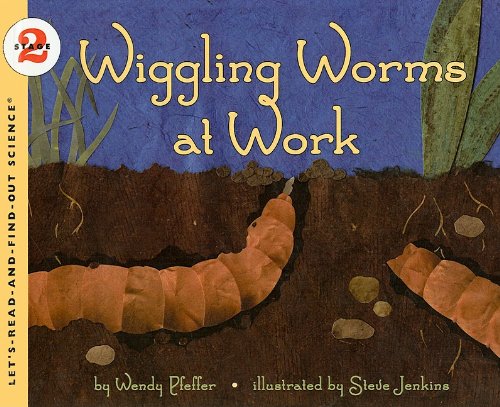 Wiggling Worms at Work (Let's-Read-And-Find-Out Science: Stage 2 (Pb)) (9780756930950) by Steve Jenkins Wendy Pfeffer