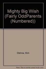 Mighty Big Wish (Fairly OddParents (Numbered)) (9780756935986) by Kim Ostrow