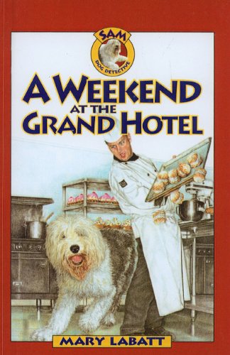 A Weekend at the Grand Hotel (Sam: Dog Detective (Prebound)) (9780756942663) by Mary Labatt