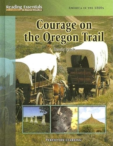 Courage On The Oregon Trail (Reading Essentials in Social Studies) (9780756944872) by Francis, Dorothy Brenner