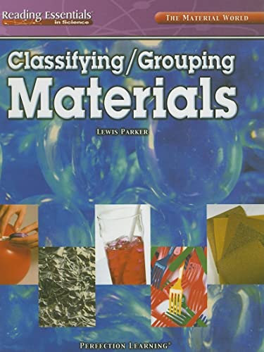 Classifying/grouping Materials (Reading Essentials in Science - Physical Science) (9780756946982) by Parker, Lewis K.