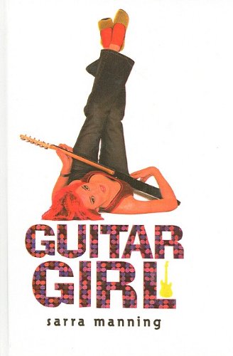 Guitar Girl (9780756957025) by Sarra Manning