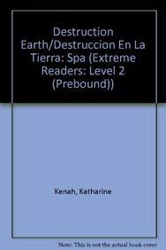 Destruction Earth/Destruccion En La Tierra: Spa (Extreme Readers: Level 2 (Prebound)) - Kenah, Katharine