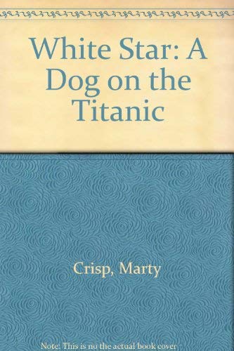 9780756965495: White Star: A Dog on the Titanic