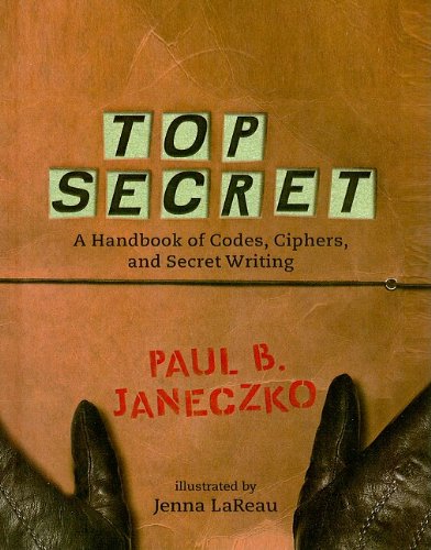 9780756965631: Top Secret: A Handbook of Codes, Ciphers, and Secret Writing