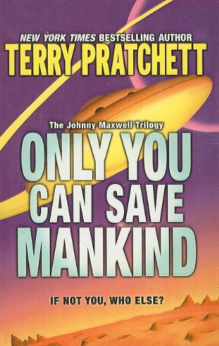 Only You Can Save Mankind (Johnny Maxwell Trilogy) (9780756969332) by Terry Pratchett