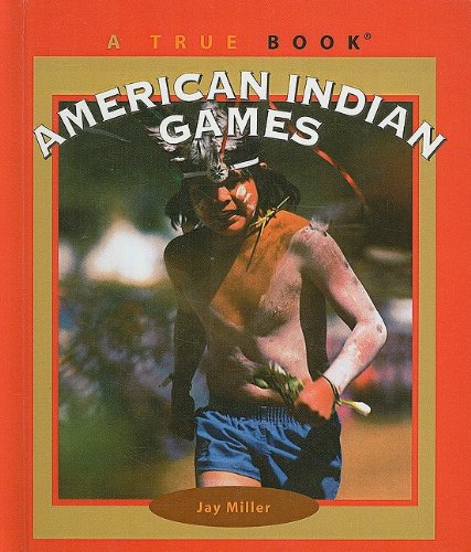 American Indian Games (True Books: American Indians (Pb)) (9780756971335) by Jay Miller