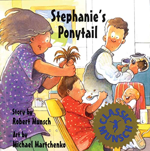 Stephanie's Ponytail (Classic Munsch) (9780756971625) by Robert Munsch; Michael Martchenko