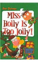 Miss Holly Is Too Jolly! (My Weird School) (9780756975128) by Dan Gutman