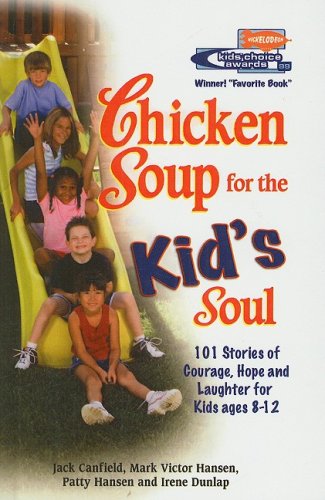 Chicken Soup for the Kid's Soul: 101 Stories of Courage, Hope and Laughter (Chicken Soup for the Soul) (9780756979683) by Jack Canfield; Mark Victor Hansen; Irene Dunlap