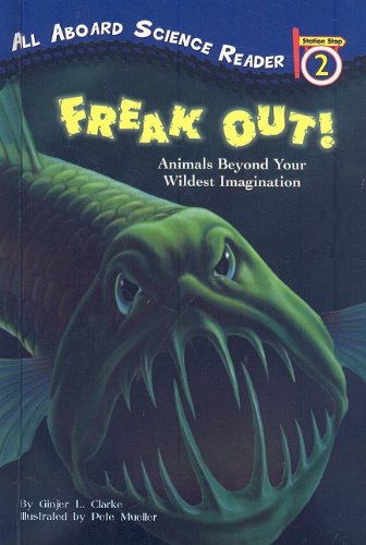 Freak Out!: Animals Beyond Your Wildest Imagination (All Aboard Science Reader: Level 2 (Pb)) (9780756981730) by Ginjer L. Clarke,Pete Mueller