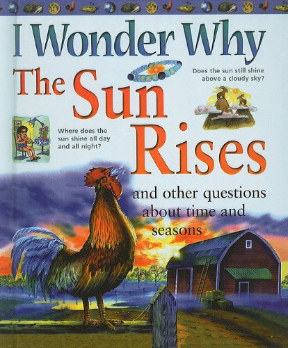 9780756990541: I Wonder Why the Sun Rises and Other Questions about Time and Seasons (I Wonder Why (Pb))