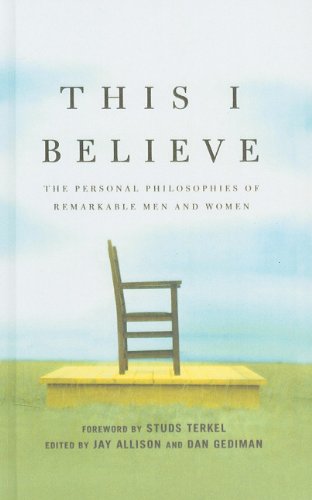 9780756991760: This I Believe: The Personal Philosophies of Remarkable Men and Women