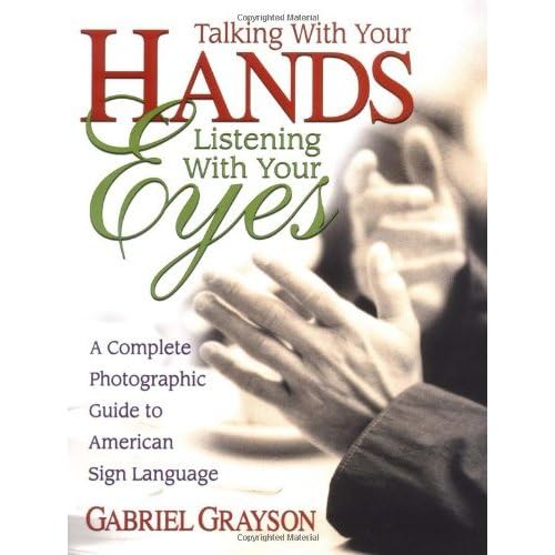 9780757000072: Talking With Your Hands, Listening With Your Eyes: A Complete Photographic Guide to American Sign Language