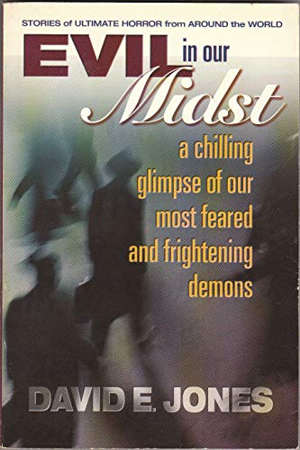 EVIL IN OUR MIDST: A Chilling Glimpse Of The World^s Most Feared & Frightening Demons