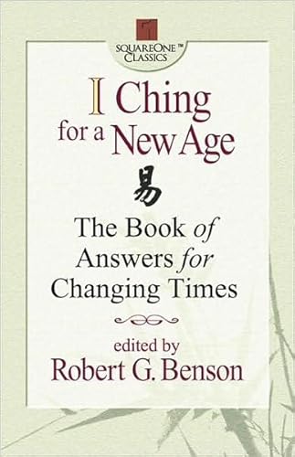 I CHING FOR A NEW AGE: The Book Of Answers For Changing Times