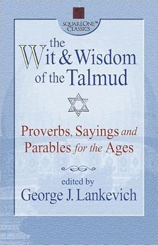 Imagen de archivo de The Wit & Wisdom of the Talmud: Proverbs, Sayings and Parables for the Ages (Squareone Classics) a la venta por More Than Words