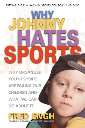 Stock image for Why Johnny Hates Sports : Why Organized Youth Sports Are Failing Our Children and What We Can Do about It for sale by Better World Books