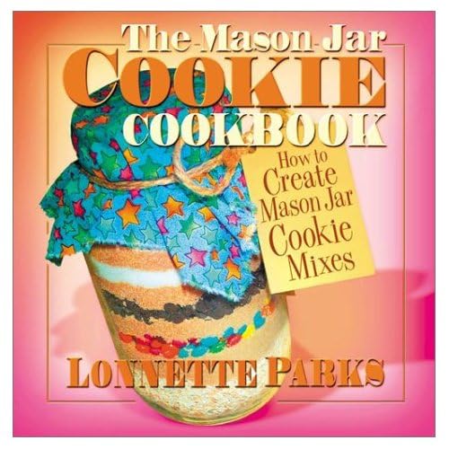 9780757000461: The Mason Jar Cookie Cookbook: How to Create Mason Jar Cookie Mixes