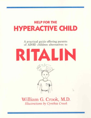 Help for the Hyperactive Child: A Practical Guide Offering Parents of ADHD Children Alternatives to Ritalin (9780757000614) by Crook, William G.