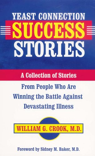 Yeast Connection Success Stories: A Collection of Stories from People Who Are Winning the Battle Against Devastating Illness (9780757000621) by Crook, William G.