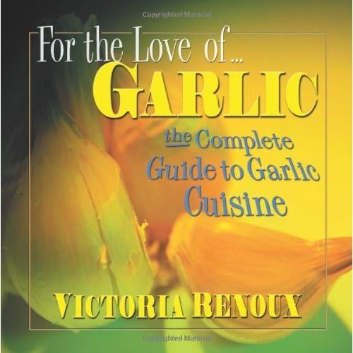 Beispielbild fr For the Love of Garlic : The Complete Guide to Garlic Cuisine zum Verkauf von Better World Books