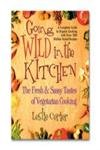 Imagen de archivo de Going Wild in the Kitchen: The Fresh & Sassy Tastes of Vegetarian Cooking a la venta por Revaluation Books