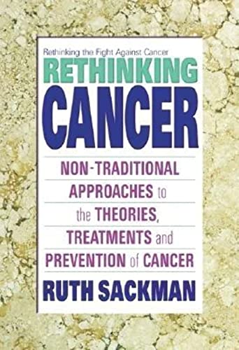 Beispielbild fr Rethinking Cancer: Non-Traditional Approaches to the Theories, Treatments and Preventions of Cancer zum Verkauf von Russell Books
