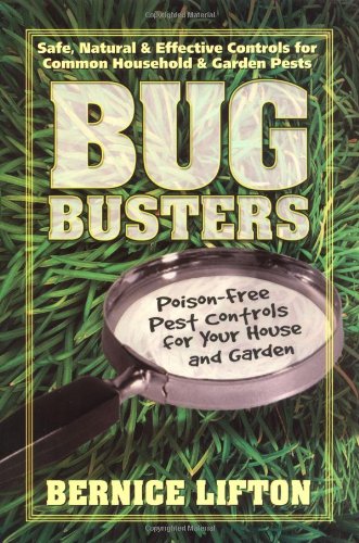 BUG BUSTERS: Poison-Free Pest Controls For Your House & Garden