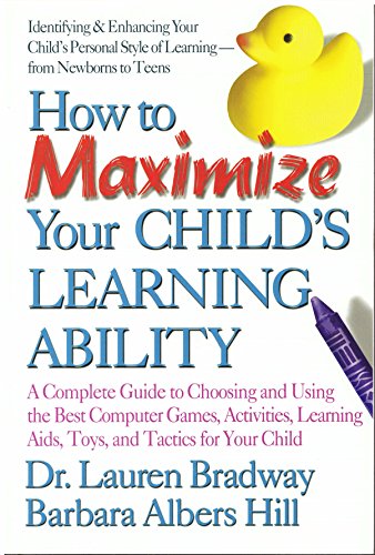Stock image for How to Maximize Your Child's Learning Ability: A Complete Guide to Choosing and Using the Best Computer Games, Activities, Learning Aids, Toys, and Tactics for Your Child for sale by Pearlydewdrops
