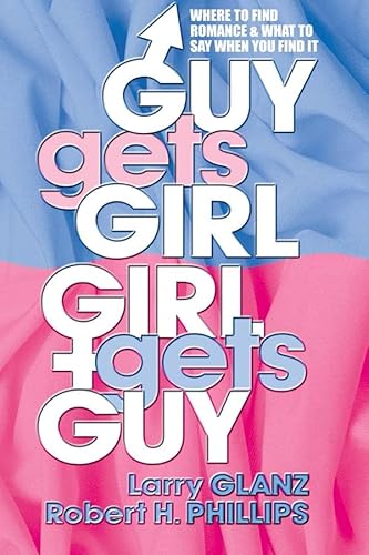 Imagen de archivo de Guy Gets Girl, Girl Gets Guy : Where to Find Romance and What to Say When You Find It a la venta por Better World Books