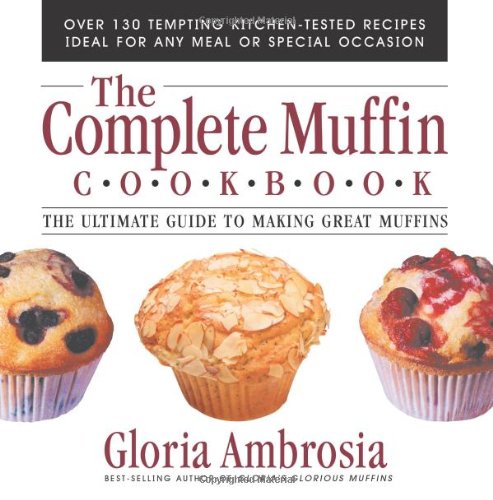 Stock image for The Complete Muffin Cookbook: The Ultimate Guide to Making Great Muffins for sale by PaceSetter Books