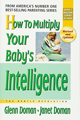How to Multiply Your Baby's Intelligence: The Gentle Revolution - Doman, Glenn, Doman, Janet