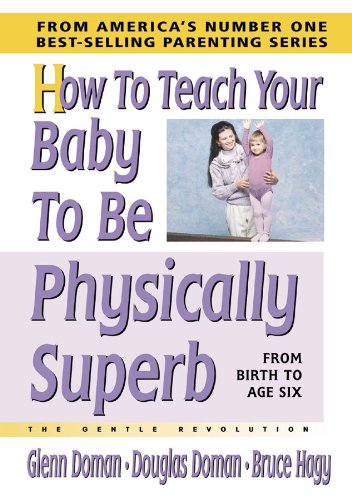 Stock image for How to Teach Your Baby to Be Physically Superb (The Gentle Revolution Series) for sale by Books of the Smoky Mountains