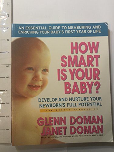 How Smart Is Your Baby?: Develop and Nurture Your Newbornâ€™s Full Potential (The Gentle Revolution Series) (9780757001949) by Doman, Glenn; Doman, Janet