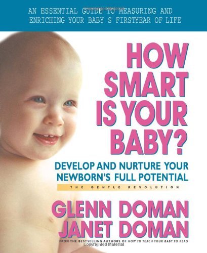 How Smart Is Your Baby?: Develop and Nurture Your Newbornâ€™s Full Potential (The Gentle Revolution Series) - Doman, Glenn