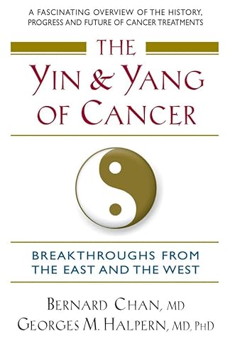 The Yin and Yang of Cancer: Breakthroughs from the East and the West (9780757002076) by Bernard Chan; Georges M. Halpern