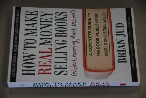 9780757002137: How to Make Real Money Selling Books (without Worrying About Returns): A Complete Guide to the Book Publishers' World of Special Sales