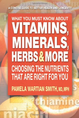 Imagen de archivo de What You Must Know About Vitamins, Minerals, Herbs & More: Choosing the Nutrients That Are Right for You a la venta por SecondSale