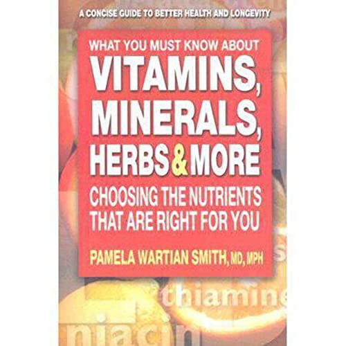 Stock image for What You Must Know About Vitamins, Minerals, Herbs & More: Choosing the Nutrients That Are Right for You for sale by SecondSale