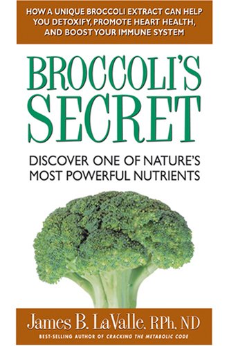 Broccoli's Secret: Discover One of Nature's Most Powerful Nutrients (9780757002434) by Lavalle, James B.